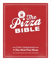 The Pizza Bible: The World's Favorite Pizza Styles, from Neapolitan, Deep-Dish, Wood-Fired, Sicilian, Calzones and Focaccia to New York, New Haven, Detroit, and more 1607746050 Book Cover