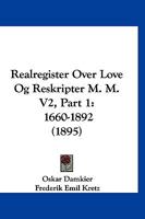 Realregister Over Love Og Reskripter M. M. V2, Part 1: 1660-1892 (1895) 1120968534 Book Cover
