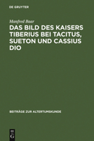 Das Bild Des Kaisers Tiberius Bei Tacitus, Sueton Und Cassius Dio 3598774567 Book Cover