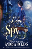 To Love A Spy (Mrs. Merlin's Academy for Extraordinary Young Ladies) 1648398340 Book Cover