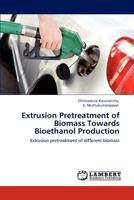 Extrusion Pretreatment of Biomass Towards Bioethanol Production: Extrusion pretreatment of different biomass 3847342622 Book Cover