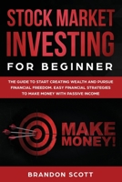 Stock Market Investing for Beginners: The Guide to Start Creating Wealth and Pursue Financial Freedom. Easy Financial Strategies to Make Money Today and Secure Your Future with Passive Income. 1692759019 Book Cover