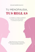 TU MENOPAUSIA, TUS REGLAS: La fórmula para superar todos los síntomas y vivir en plenitud (Spanish Edition) 8409655225 Book Cover