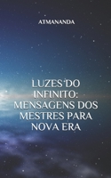 Luzes Do Infinito: Mensagens DOS Mestres Para Nova Era: Mensagens DOS Mestres Para Nova Era 1073880052 Book Cover