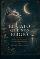 El gato que nos eligió: Historia, misterio y ternura de una relación milenaria (Spanish Edition) B0HBB4TH7G Book Cover