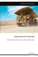 Gobernanza del Subsuelo: El Régimen Jurídico de la Minería Peruana (Spanish Edition) 9999342523 Book Cover