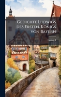 Gedichte Ludwigs des Ersten. Königs von Bayern (German Edition) 1023766191 Book Cover