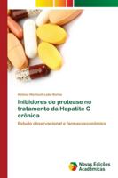 Inibidores de protease no tratamento da Hepatite C crônica: Estudo observacional e farmacoeconômico 6139683645 Book Cover