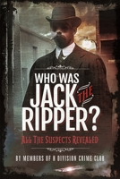 Who was Jack the Ripper?: All the Suspects Revealed 1399019430 Book Cover