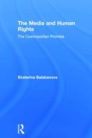 The Media and Human Rights: The Cosmopolitan Promise 041562312X Book Cover