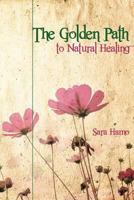 The Golden Path to Natural Healing 1470115751 Book Cover