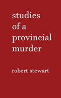 Studies of a Provincial Murder 1527267075 Book Cover