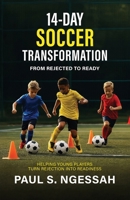 14-Days Soccer Transformation: From Rejected to Ready: Helping Young Players Turn Rejection Into Readiness B0GY5QNLYN Book Cover