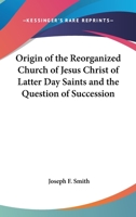 The Origin of the Reorganized Church of Jesus Christ of Latter Day Saints and the Question of Succession 1162733071 Book Cover