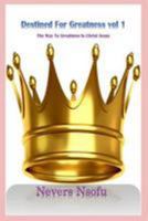 Destined for Greatness: The way to Greatness is Christ Jesus 1544041683 Book Cover