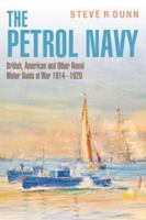 The Petrol Navy: British, American and Other Naval Motor Boats at War 1914 - 1920 1399062859 Book Cover