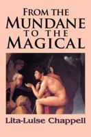 From the Mundane to the Magical 1495120058 Book Cover