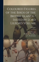Coloured Figures of the Birds of the British Islands / Issued by Lord Lilford Volume; Volume 2 1022613650 Book Cover