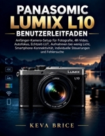 PANASOMIC LUMIX L10 BENUTZERLEITFADEN: Anfänger-Kamera-Setup für Fotografie, 4K-Video, Autofokus, Echtzeit-LUT, Aufnahmen bei wenig Licht, ... Steuerungen und Fehlersuche (German Edition) B0HK49NFBL Book Cover