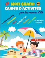 Mon Grand cahier d'activités pour les vacances d'été: Livre de jeux (coloriages, labyrinthes, sudoku, mots mêlés, intrus à trouver, quiz,...) pour ... occuper ses enfants cet été B08BWGQ2ZF Book Cover