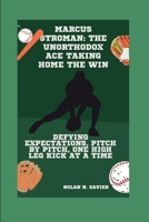 MARCUS STROMAN: THE UNORTHODOX ACE TAKING HOME THE WIN: DEFYING EXPECTATIONS, PITCH BY PITCH, ONE HIGH LEG KICK AT A TIME B0CS9PPLR3 Book Cover