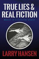 True Lies and Real Fiction: Memoirs of a Fulfilled Aviator 1484874765 Book Cover