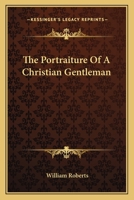 The portraiture of a Christian gentleman 0548306540 Book Cover