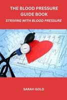 The Blood Pressure Guide Book: Striving With Blood Pressure B0FCCZ93N7 Book Cover