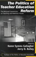 The Politics of Teacher Education Reform: The National Commission on Teaching and America's Future (Politics of Education Association Yearbook) 0761976787 Book Cover