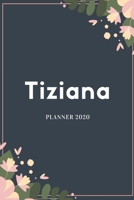 Tiziana Planner 2020: Planner Settimanale con Calendario Mensile e Annuale I Date Importante I Osservazioni I Focus Mensile I Obietivi Mensiili e con ... I Per nuovo anno I A5 (Italian Edition) 1693967944 Book Cover