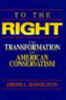 To the Right: The Transformation of American Conservatism 0520080424 Book Cover