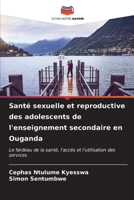 Santé sexuelle et reproductive des adolescents de l'enseignement secondaire en Ouganda (French Edition) 6206929094 Book Cover