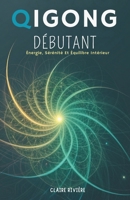 Qigong Débutant: Énergie, Sérénité Et Équilibre Intérieur (French Edition) B0GFDQDW8L Book Cover