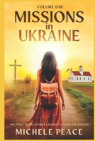 MISSIONS IN UKRAINE Volume One: THE STORY OF ONE WOMANS JOURNEY OF FAITH AND PURPOSE (Missions volume 1,2,3,) B0G4GQN6WT Book Cover