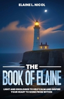 The Book of Elaine: Light and Ideologies To Help Calm and Inspire Your Heart to Shine From Within. B0DX6Z3LCS Book Cover