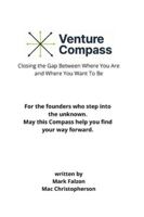 The Venture Compass: Closing the Gap Between Where You Are and Where You Want To Be 0645767557 Book Cover