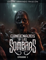 Condenados A Las Sombras: Episodio I (Spanish Edition) B0CJKV5BWH Book Cover