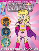 Princess Super & Her Mighty Good Friends Coloring Book: A Fun Book To Color 1981523189 Book Cover