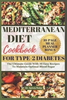 MEDITERRANEAN DIET COOKBOOK FOR TYPE-2 DIABETES: The Ultimate Guide With 50 Easy Recipes To Maintain Optimal Blood Sugar B0CMNQ56D4 Book Cover