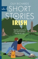 Short Stories in Irish for Beginners: Read for pleasure at your level, expand your vocabulary and learn Irish the fun way! 152937720X Book Cover