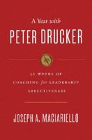 A Year with Peter Drucker: 52 Weeks of Coaching for Leadership Effectiveness 0062315676 Book Cover