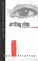 Writing Sites: A Genealogy of the Postmodern World 0472101900 Book Cover