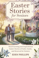 EASTER STORIES FOR SENIORS: Heartwarming and Inspirational Easter Stories of Faith, Family, and Renewal for Seniors B0F28J9LDB Book Cover