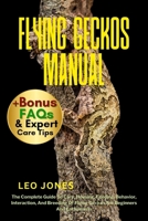FLYING GECKOS MANUAL: The Complete Guide To Care, Housing, Feeding, Behavior, Interaction, And Breeding Of Flying Geckos For Beginners And Enthusiasts B0FNZNF7F1 Book Cover