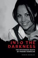 Into the Darkness: The Mysterious Death of Phoebe Handsjuk 1947534017 Book Cover