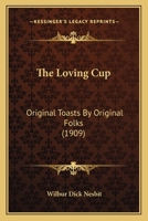 The Loving Cup: Original Toasts By Original Folks (1909) 1167169999 Book Cover