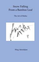 Snow Falling from a Bamboo Leaf: The Art of Haiku 098472494X Book Cover