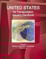 US Air Transportation Industry Handbook Volume 1 Strategic Information and Important Regulations 1433054183 Book Cover