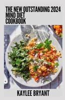The New Outstanding 2024 Mind Diet Cookbook: Essential Guide With Healthy Recipes B0CGTTMBQQ Book Cover