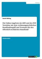 Die Online-Angebote der ARD und des ZDF. Vereinbar mit dem verfassungsrechtlichen Rundfunkbegriff und Normziel f�r den �ffentlich-rechtlichen Rundfunk? 3656667519 Book Cover